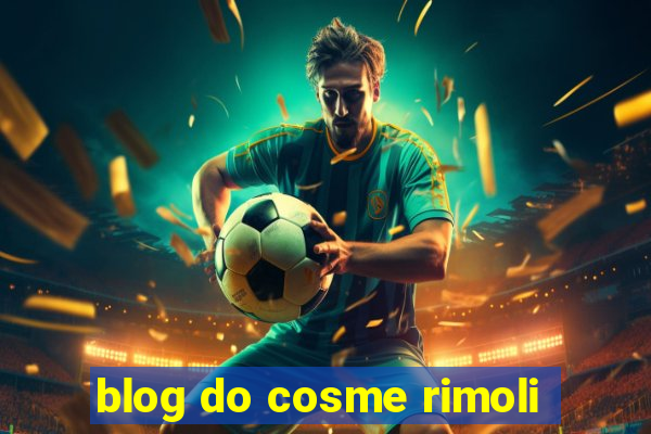 blog do cosme rimoli